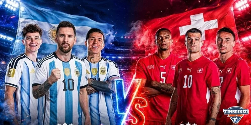 Tỷ lệ cược trận đấu Argentina đối đầu Thụy Sĩ